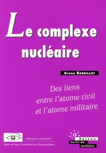 Livrenpoche : Le complexe nucléaire. Des liens entre l'atome civil et l'atome militaire - Bruno Barrillot - Livre