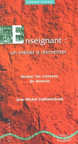 Livrenpoche : Enseignant : un métier à réinventer. Former les citoyens de demain - Jean-Michel Zakhartchouk - Livre
