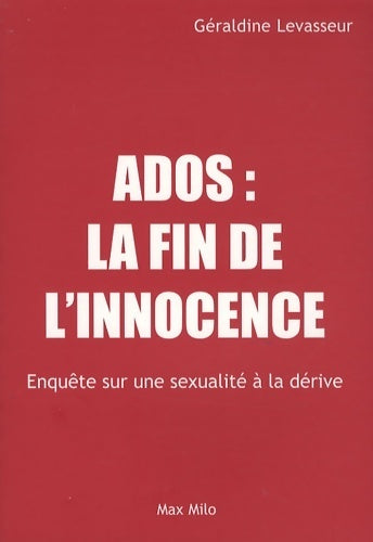 Ados : La fin de l'innocence - Géraldine Levasseur -  Max Milo GF - Livre