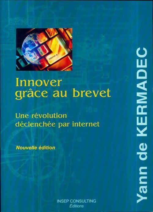 Livrenpoche : Innover grâce au brevet. Une innovation déclencher par internet - Yann De Kermadec - Livre