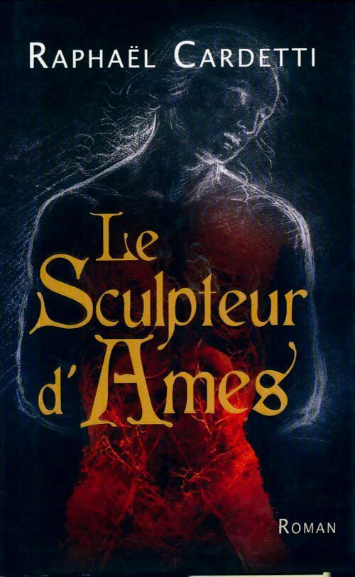 Livrenpoche : Le sculpteur d'Ames - Raphaël Cardetti - Livre
