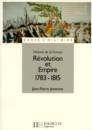Livrenpoche : Histoire de la France : Révolution et empire 1783-1815 - Jean-Pierre Jessenne - Livre