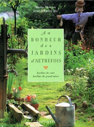 Livrenpoche : Au bonheur des jardins d'autrefois : Jardins de curé, jardins de grand-mère - Marie-Thérèse Haudebourg - Livre