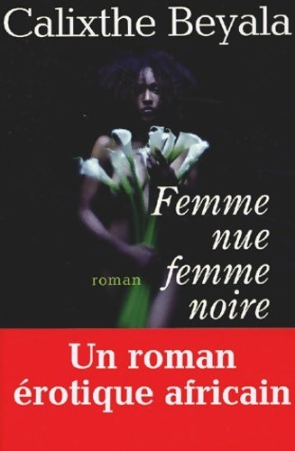 Femme nue, femme noire - Calixthe Beyala -  Albin Michel GF - Livre