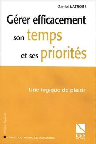 Livrenpoche : Gérer efficacement son temps et ses priorités. Une logique de plaisir - Daniel Latrobe - Livre