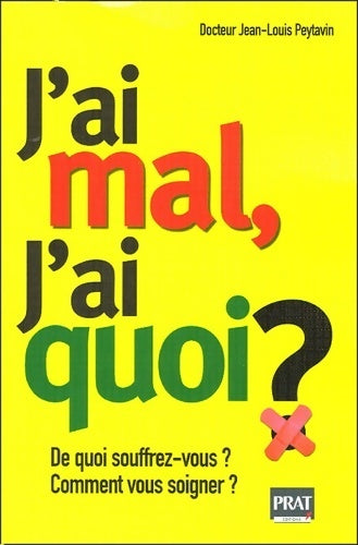 Livrenpoche : J'ai mal, j'ai quoi ? De quoi souffrez-vous ? comment vous soigner ? - Jean-Louis Peytavin - Livre