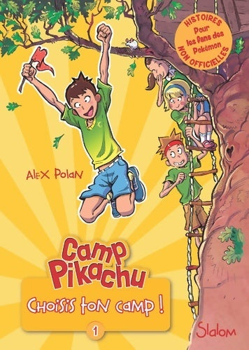 Livrenpoche : Camp Pikachu Tome I : Choisis ton camp ! - Alex Polan - Livre
