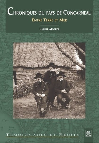 Livrenpoche : Chroniques du pays de Concarneau. Entre terre et mer - Cyrille Maguer - Livre