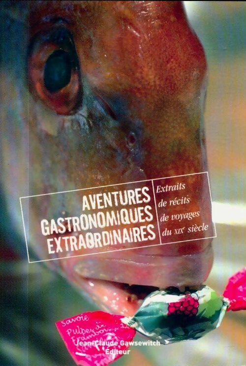 Livrenpoche : Extraits de récits de voyage du XIXe siècle Tome I : Aventures gastronomiques extraordinaires - Frédérique Crasson - Livre