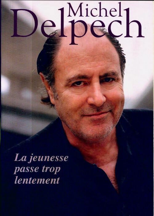 La jeunesse passe trop lentement - Michel Delpech - Livre