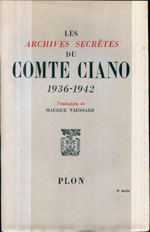 Livrenpoche : Les archives secrètes du comte Ciano 1936-1942 - Maurice Vaussard - Livre