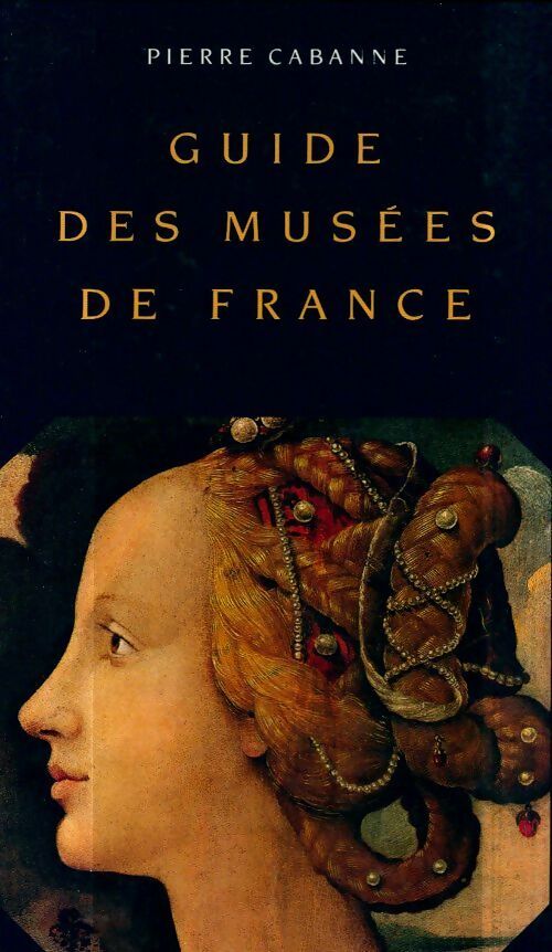 Livrenpoche : Guide des musées de France - Pierre Cabanne - Livre