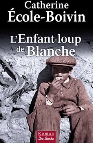 Livrenpoche : L'Enfant loup de Blanche - Catherine Ecole-Boivin - Livre