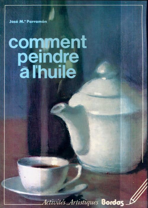 Comment peindre à l'huile - José Parramon - Livre