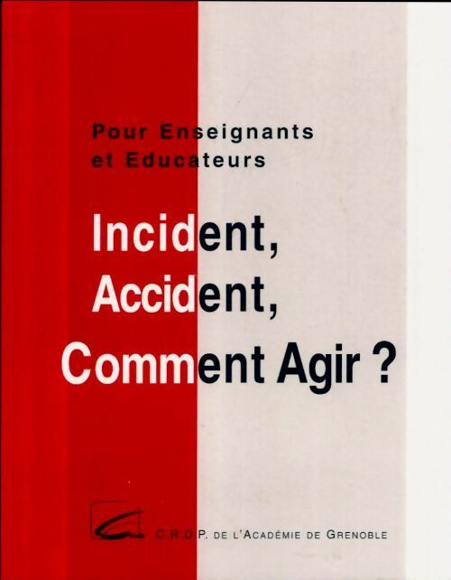 Incident, accident, comment agir ? - Collectif -  CRDP Grenoble poches - Livre