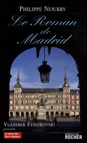 Livrenpoche : Le roman de Madrid - Philippe Nourry - Livre