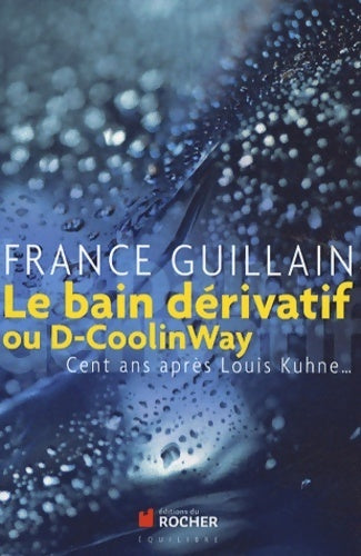 Livrenpoche : Le bain dérivatif. Cent ans après Louis Kuhne - France Guillain - Livre
