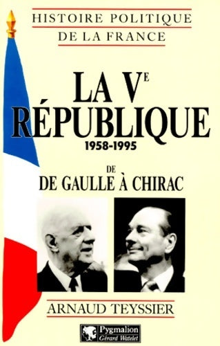 Livrenpoche : La Ve république : 1958-1995 de De Gaulle à Chirac - Arnaud Teyssier - Livre