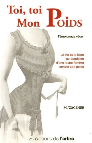 Livrenpoche : Toi, toi mon poids. La vie et la lutte au quotidien d'une jeune femme contre son poids - Marinette Wagener - Livre