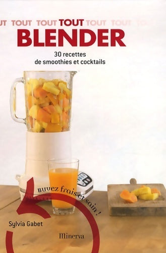 Tout blender. 30 recettes de smoothies et cocktails - Sylvia Gabet -  Tout - Livre