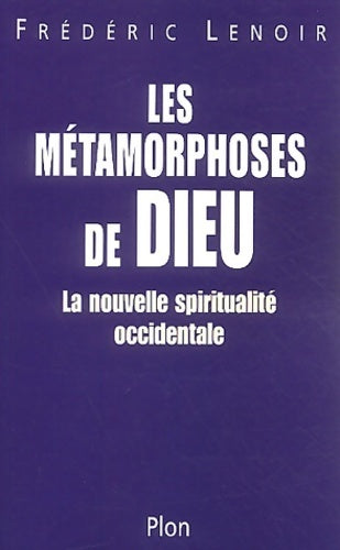 Livrenpoche : Les métamorphoses de Dieu. La nouvelles spiritualité occidentale - Frédéric Lenoir - Livre
