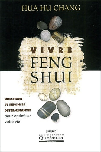 Vivre feng shui. Questions et réponses déterminantes pour optimiser votre vie - Hua Hu Chang - Livre
