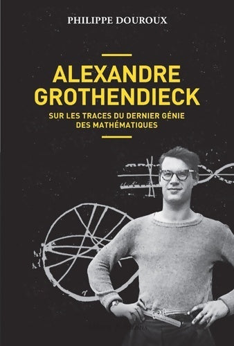 Livrenpoche : Alexandre Grothendieck. Sur les traces du dernier génie des mathématiques - Philippe Douroux - Livre