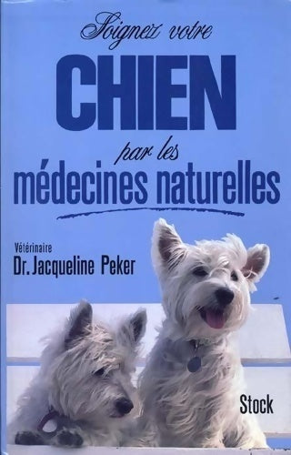 Livrenpoche : Soignez votre chien par les médecines naturelles - Jacqueline Peker - Livre