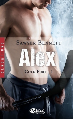 Cold fury Tome I : Alex - Sawyer Bennett -  Milady Romance - Livre