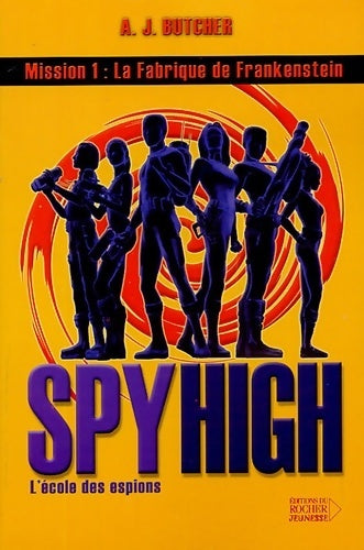 Livrenpoche : Spy high Tome I : La fabrique de Frankenstein - A.J. Butcher - Livre