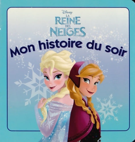 La reine des neiges - Disney -  Mon histoire du soir - Livre