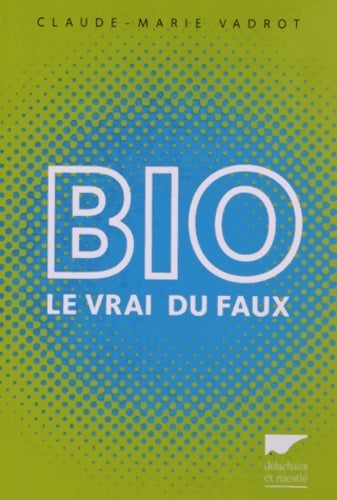 Livrenpoche : Bio. Le vrai du faux - Claude-Marie Vadrot - Livre