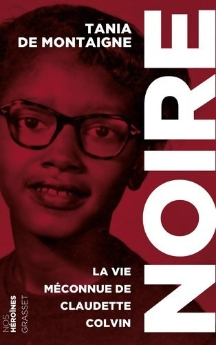 Noire. La vie méconnue de Claudette Colvin - Tania De Montaigne - Livre