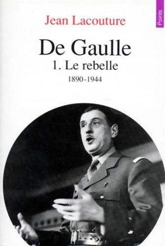 Livrenpoche : De Gaulle Tome I : Le rebelle (1890-1944) - Jean Lacouture - Livre