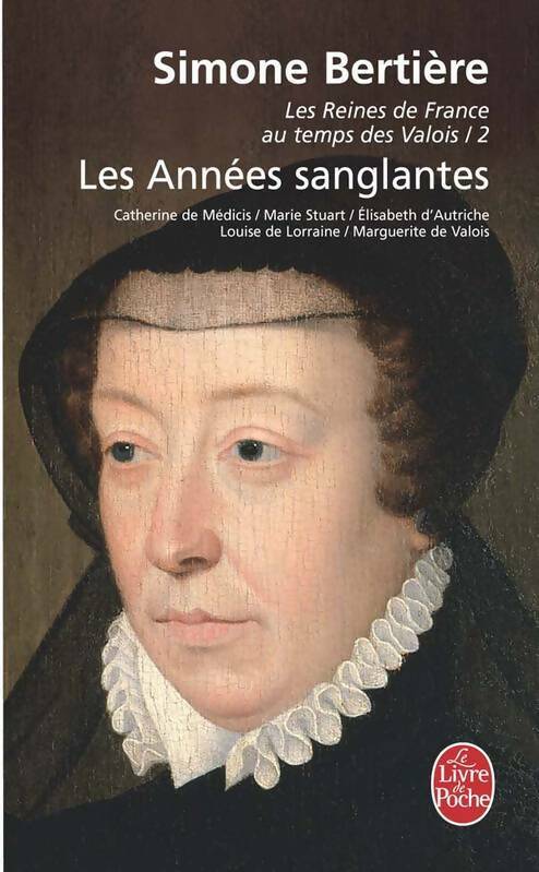 Livrenpoche : Les reines de France au temps des Valois Tome II : Les années sanglantes - Simone Bertière - Livre