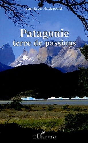 Patagonie, terre de passions - Jean-EUdes Hasdenteufel -  L'Harmattan GF - Livre