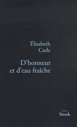 D'honneur et d'eau fraîche - Elisabeth Carles -  Stock bleu - Livre