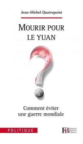 Livrenpoche : Mourir pour le Yuan ? Comment éviter une guerre mondiale - Jean Michel Quatrepoint - Livre