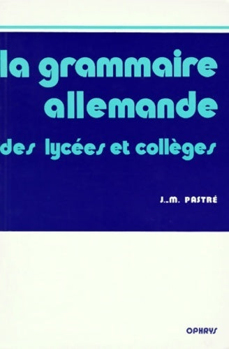 Livrenpoche : La grammaire allemande des lycées et collèges - J.-M. Pastré - Livre