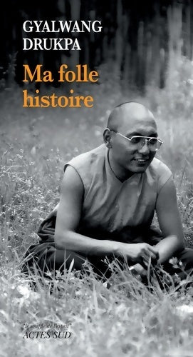 Ma folle histoire - Gyalwang Drukpa - Livre
