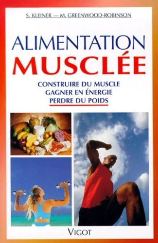 Livrenpoche : Alimentation musclée. Construire du muscle gagner en énergie perdre du poids - S. Kleiner - Livre