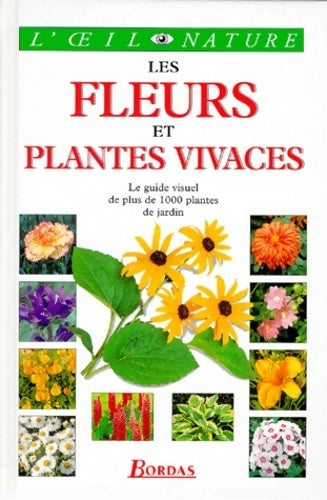 Les fleurs et plantes vivaces. Le guide visuel de plus de 1000 plantes de jardins - Collectif - Livre