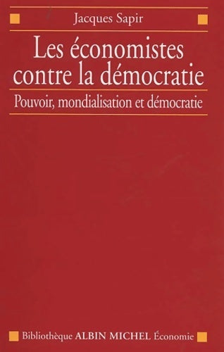 Livrenpoche : Les économistes contre la démocratie. Pouvoir, mondialisation et démocratie - Jacques Sapir - Livre