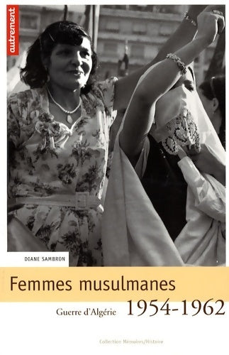 Femmes musulmanes. Guerre d'Algérie 1954-1962 - Diane Sambron - Livre