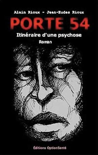 Livrenpoche : Porte 54. Itinéraire d'une psychose - Jean-Eudes Rioux - Livre