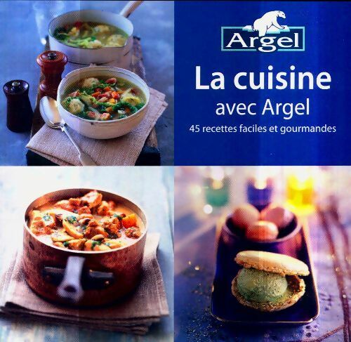 Livrenpoche : La cuisine avec Argel. 45 recettes faciles et gourmandes  - Collectif - Livre