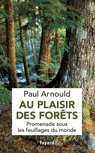 Livrenpoche : Au plaisir des forêts. Promenade sous les feuillages du monde - Paul Arnould - Livre