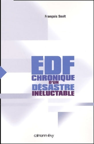 Livrenpoche : EDF. Chronique d'un désastre inéluctable - Francois Soult - Livre