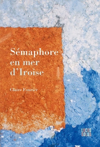 Livrenpoche : Sémaphore en mer d'Iroise - Claire Fourier - Livre