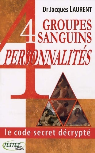 Livrenpoche : 4 groupes sanguins 4 personnalités. Le code secret décrypté - Jacques Laurent - Livre